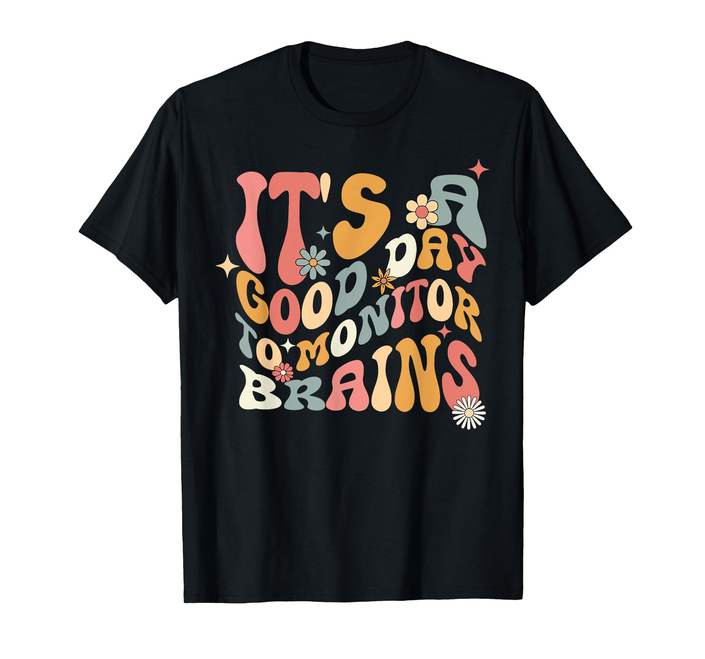 It's A Good Day To Monitor Brains EEG Tech Neurodiagnostic T-Shirt