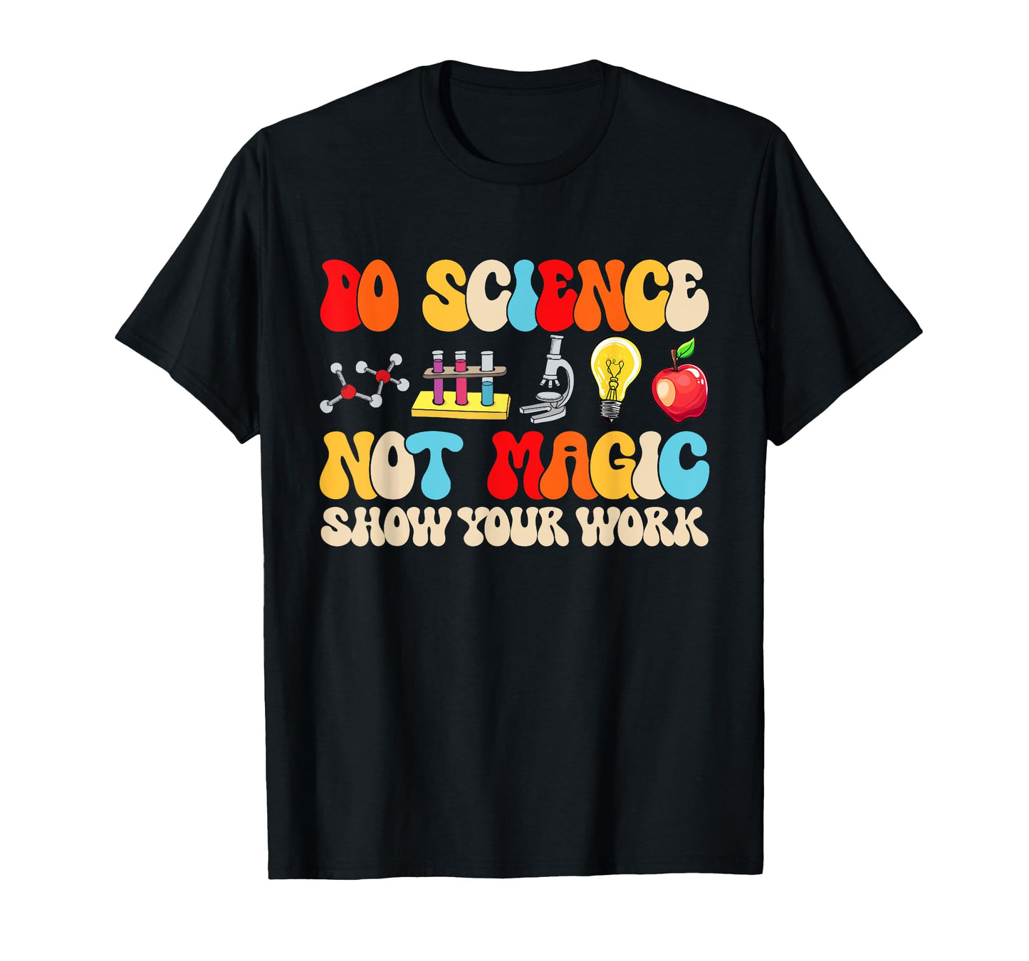 Do Science Not Magic show your work Funny Back To School T-Shirt