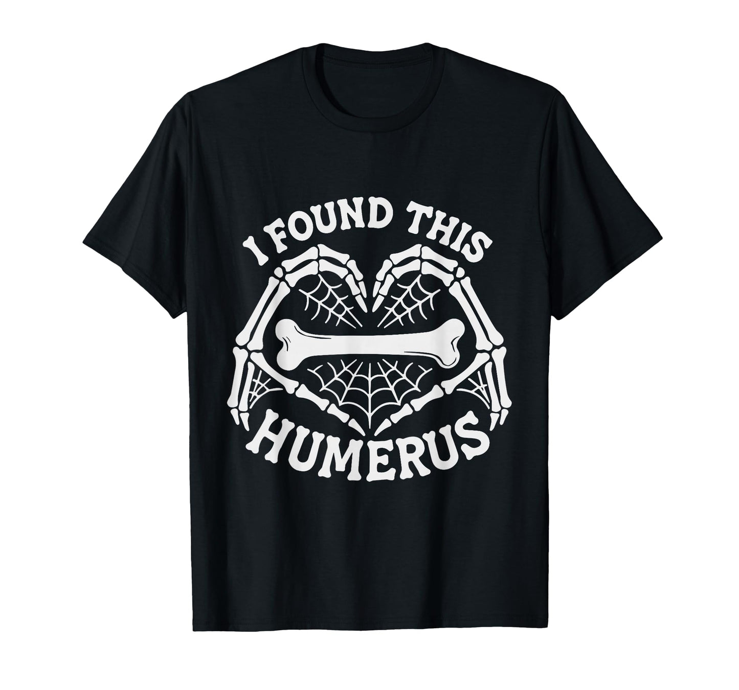 I Found This Humerus Skeleton Hands Heart Costume Halloween T-Shirt