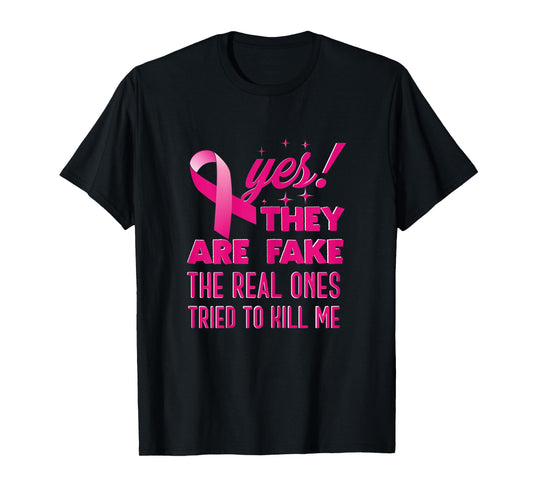 Womens Women Yes They Are Fake The Real Ones Tried To Kill Me | T-Shirt