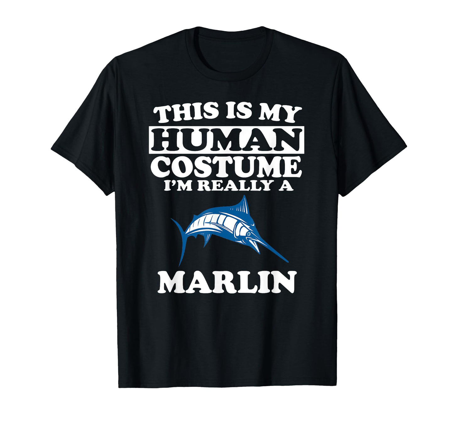 This Is My Human Costume I'm Really A Marlin Fish T-Shirt