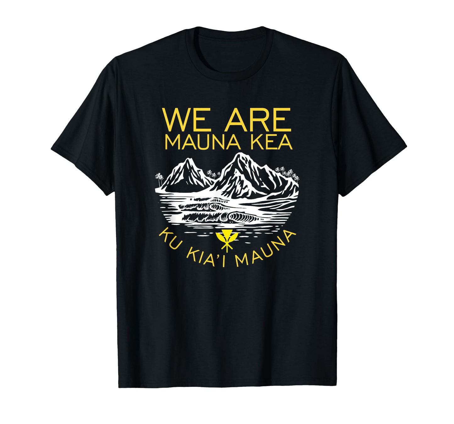 We are Mauna Kea Protect Hawaii Ku Kia'i Mauna Kea T-Shirt
