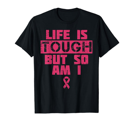 Life Is Tough But So Am I Shirt Breast Cancer Survivor Gift T-Shirt