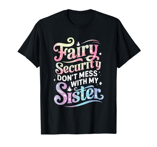 Fairy Security Don't Mess With My Sister T-Shirt