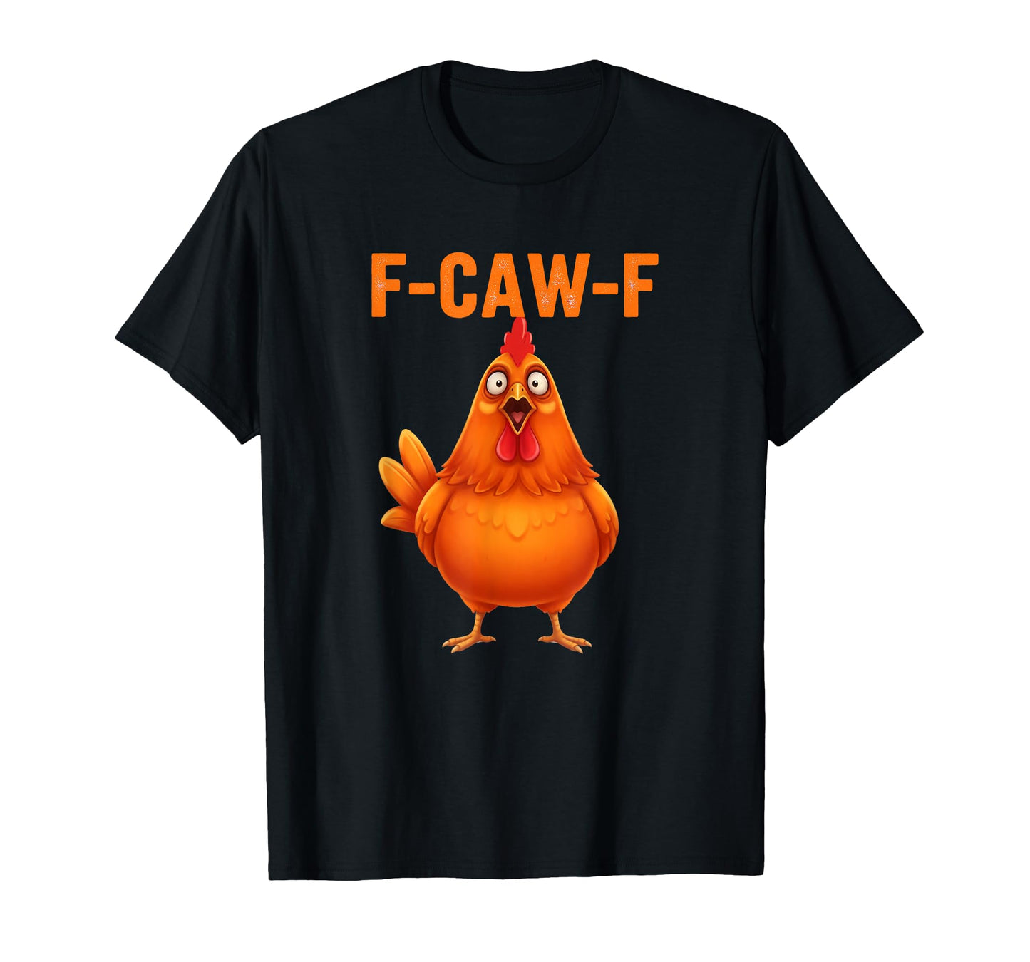 Funny F Caw F Rooster FCawF Chicken F-Caw-F Chicken T-Shirt