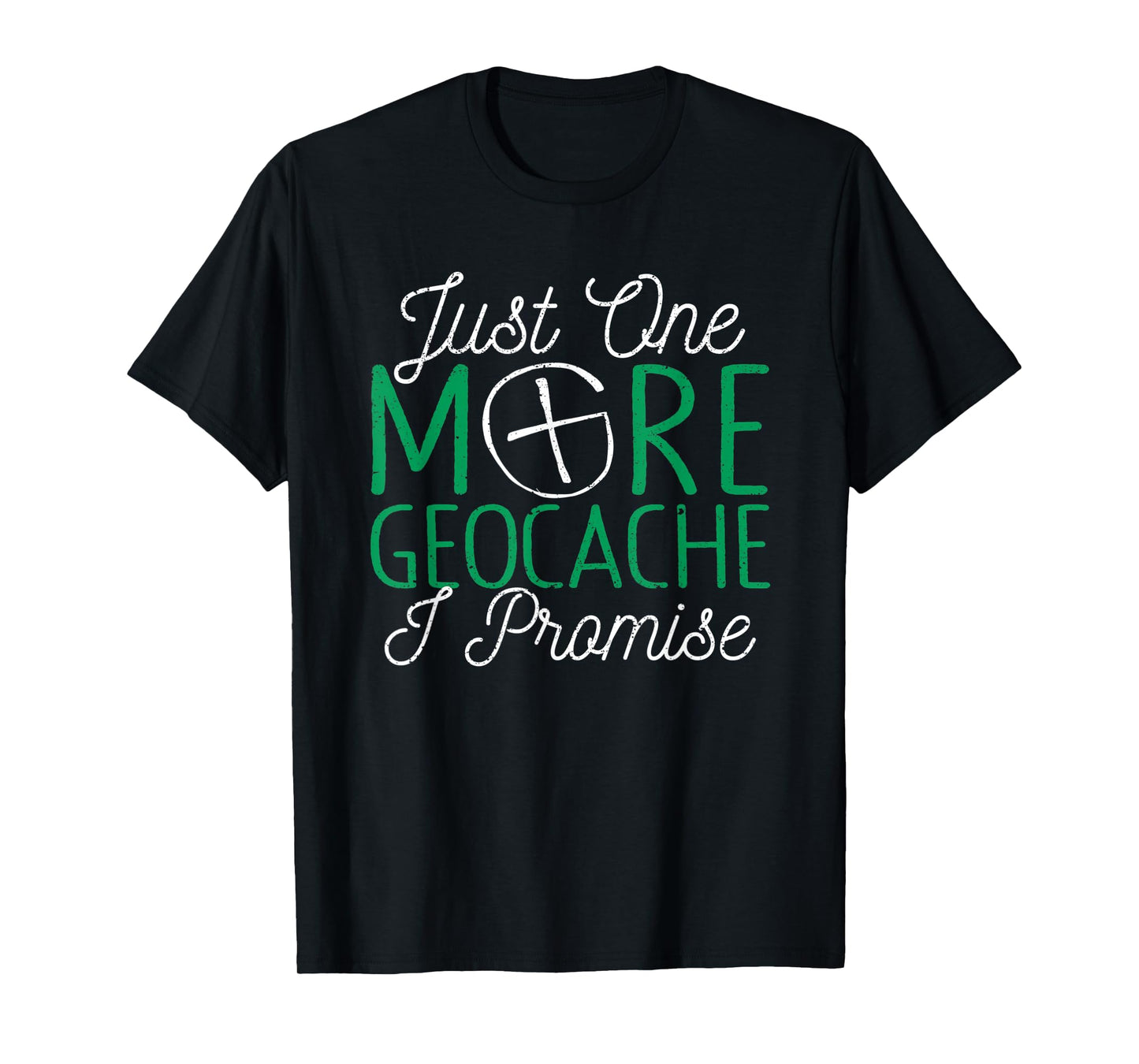 Just One More Geocache I Promise Funny Geocaching Outside T-Shirt