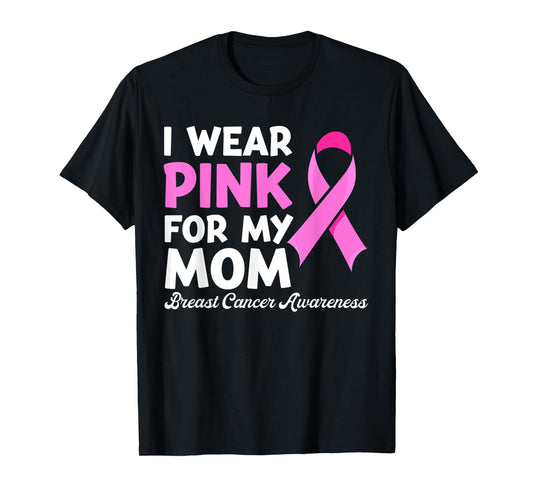 I Wear Pink For My Mom Fight Shirt, Breast Cancer Awareness T-Shirt