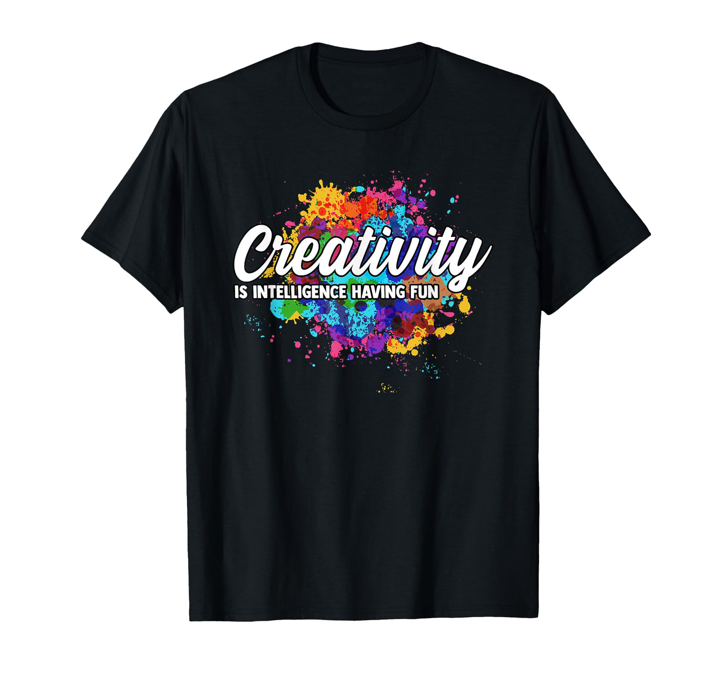 Creativity Is Intelligence Having Fun Creative Artist T-Shirt