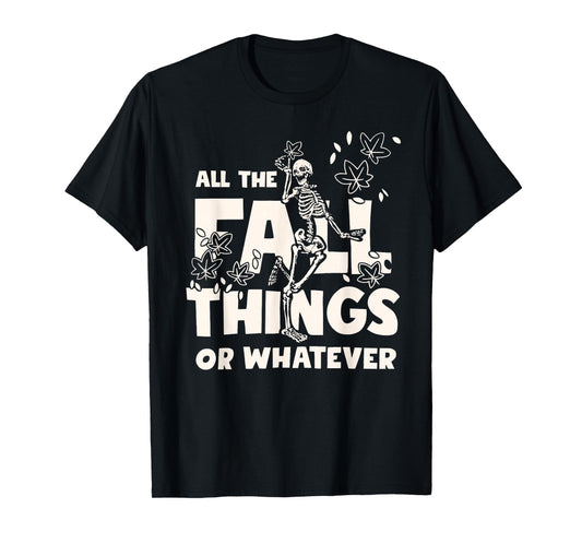 All The Fall Things Or Whatever Skeleton T-Shirt