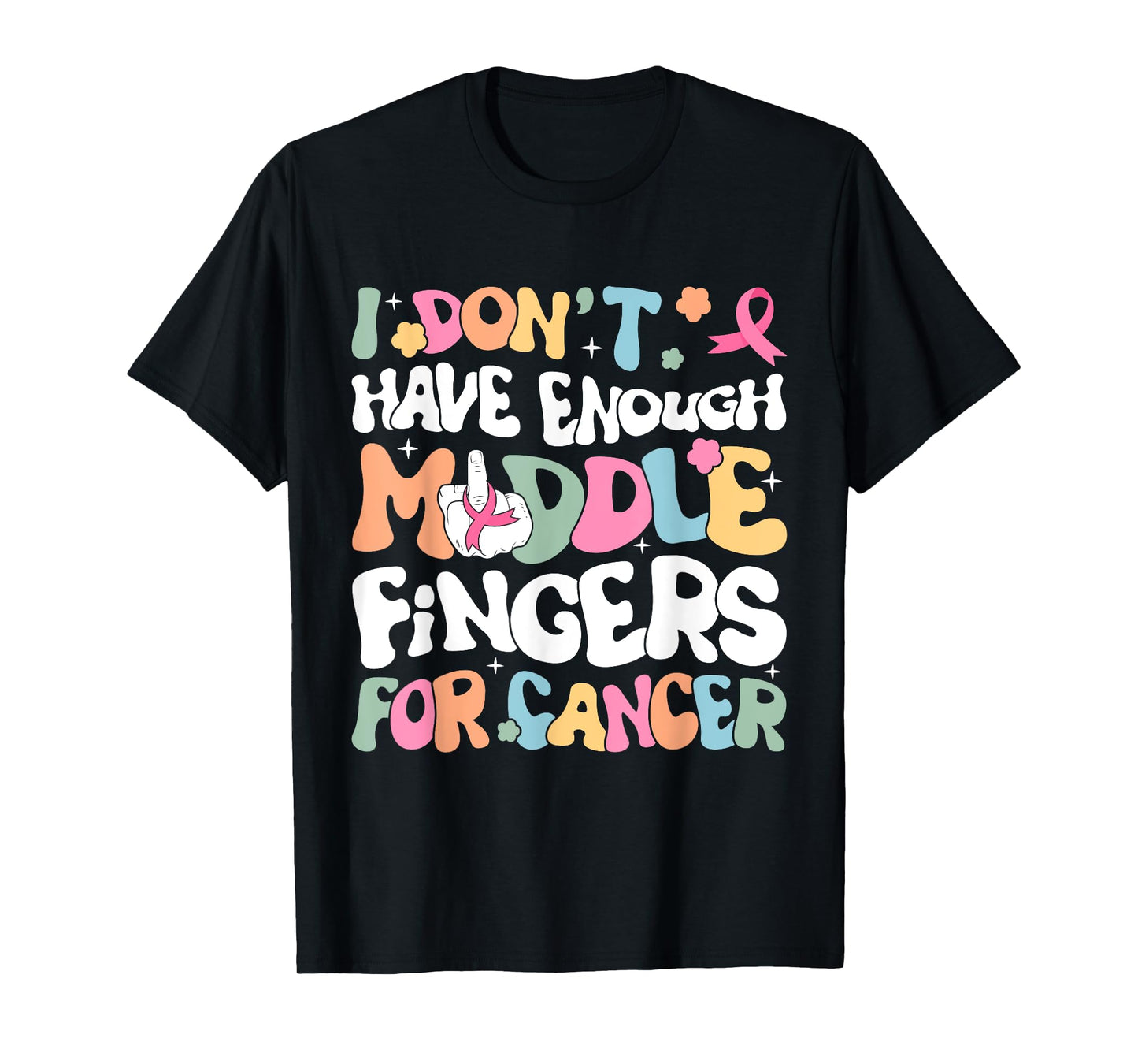 F Cancer Women I Dont Have Enough Middle Fingers For Cancer T-Shirt