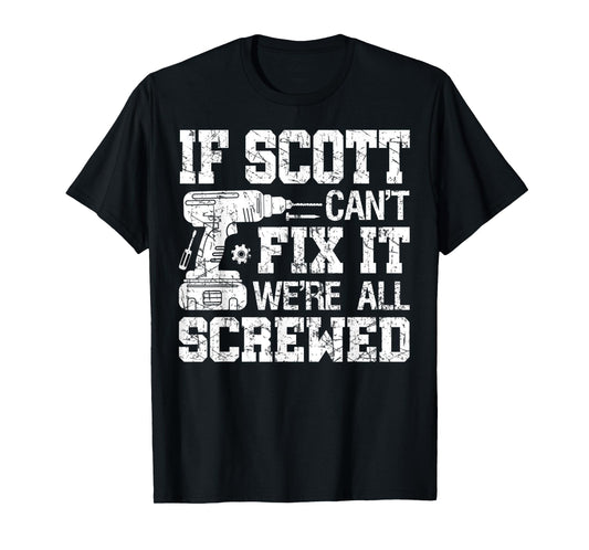 Mens If Scott Can't Fix it We're All Screwed Funny Fathers Day T-Shirt