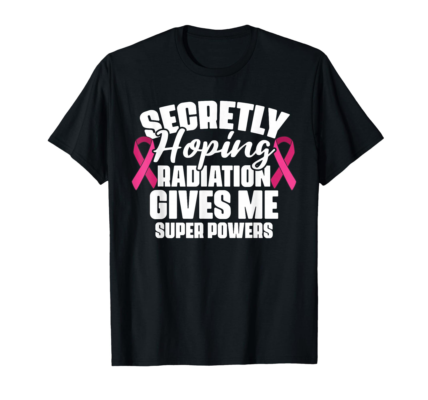 Secretly Hoping Radiation Gives Me Super Power Breast Cancer T-Shirt