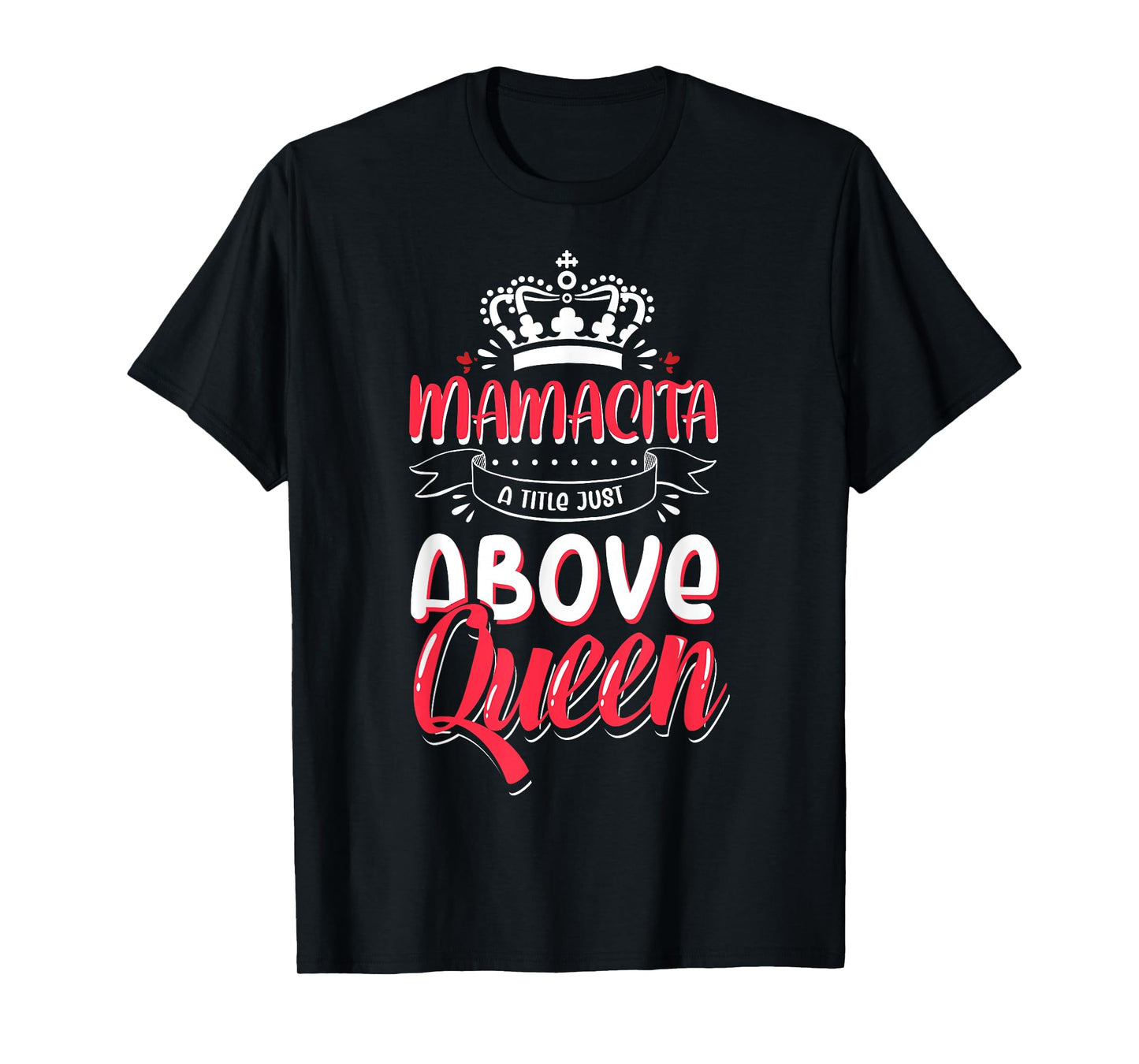 Mamacita tshirt Latina Power Above Queen T-Shirt