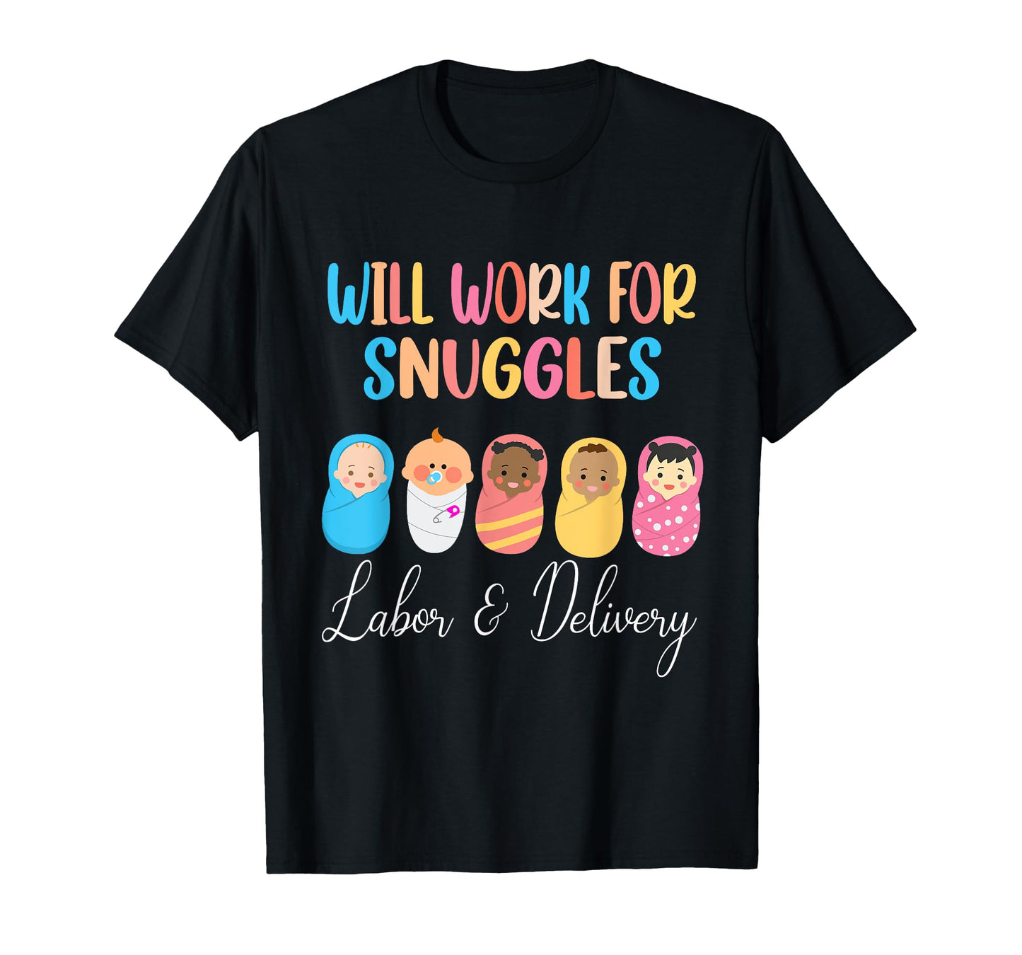 Will Work For Snuggles Labor & Delivery Nurse Baby T-Shirt