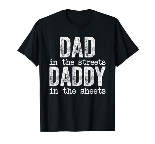 Dad In The Streets Daddy In The Sheets Father's Day Funny T-Shirt