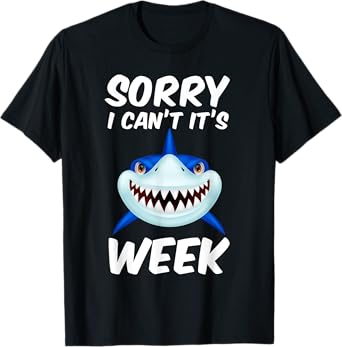 Sorry I Can't It's Week Funny Shark Tshirt Gift T-Shirt