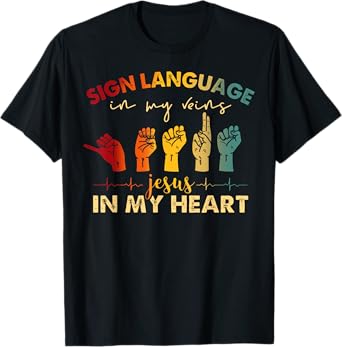 ASL Jesus Christ Sign Language in My Veins Jesus In My Heart T-Shirt