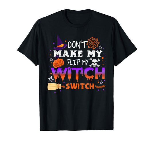 Don't Make Me Flip My Witch Switch Halloween T-Shirt