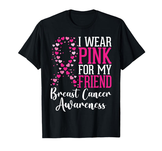 I Wear Pink For My Friend Breast Cancer Awareness Ribbon T-Shirt