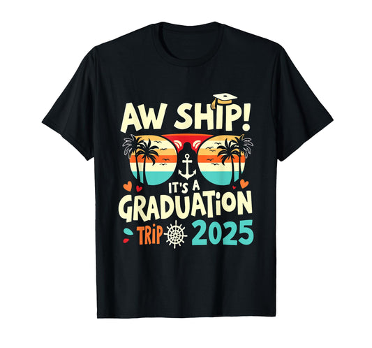 Aw Ship It's A Graduation Trip 2025 Graduation Cruise 2025 T-Shirt