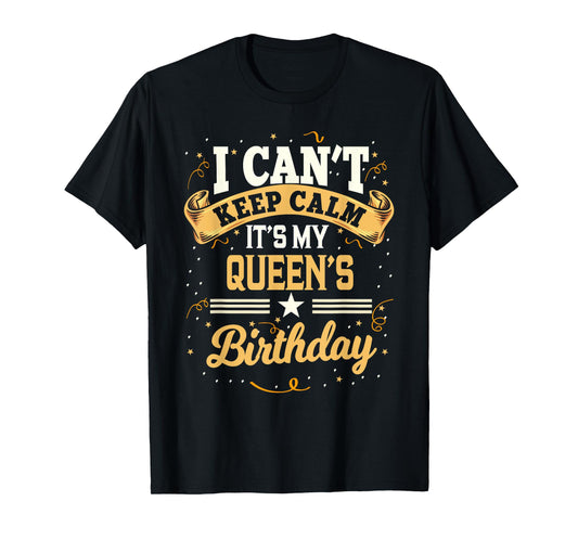 I Can't Keep Calm It's My Queen Birthday Party Gift T-Shirt
