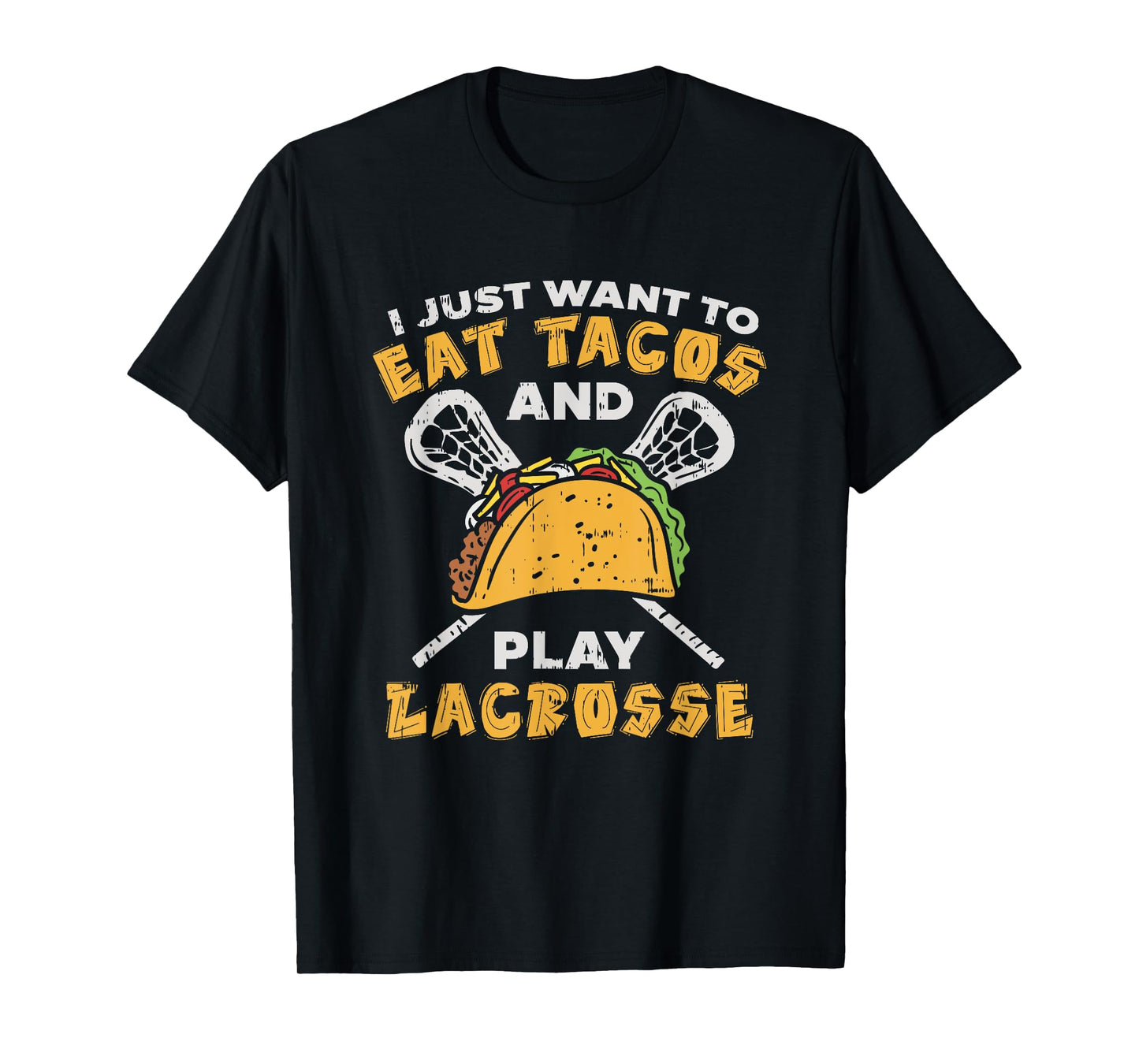 I Just Want To Eat Tacos And Play Lacrosse I Lacrosse Player T-Shirt