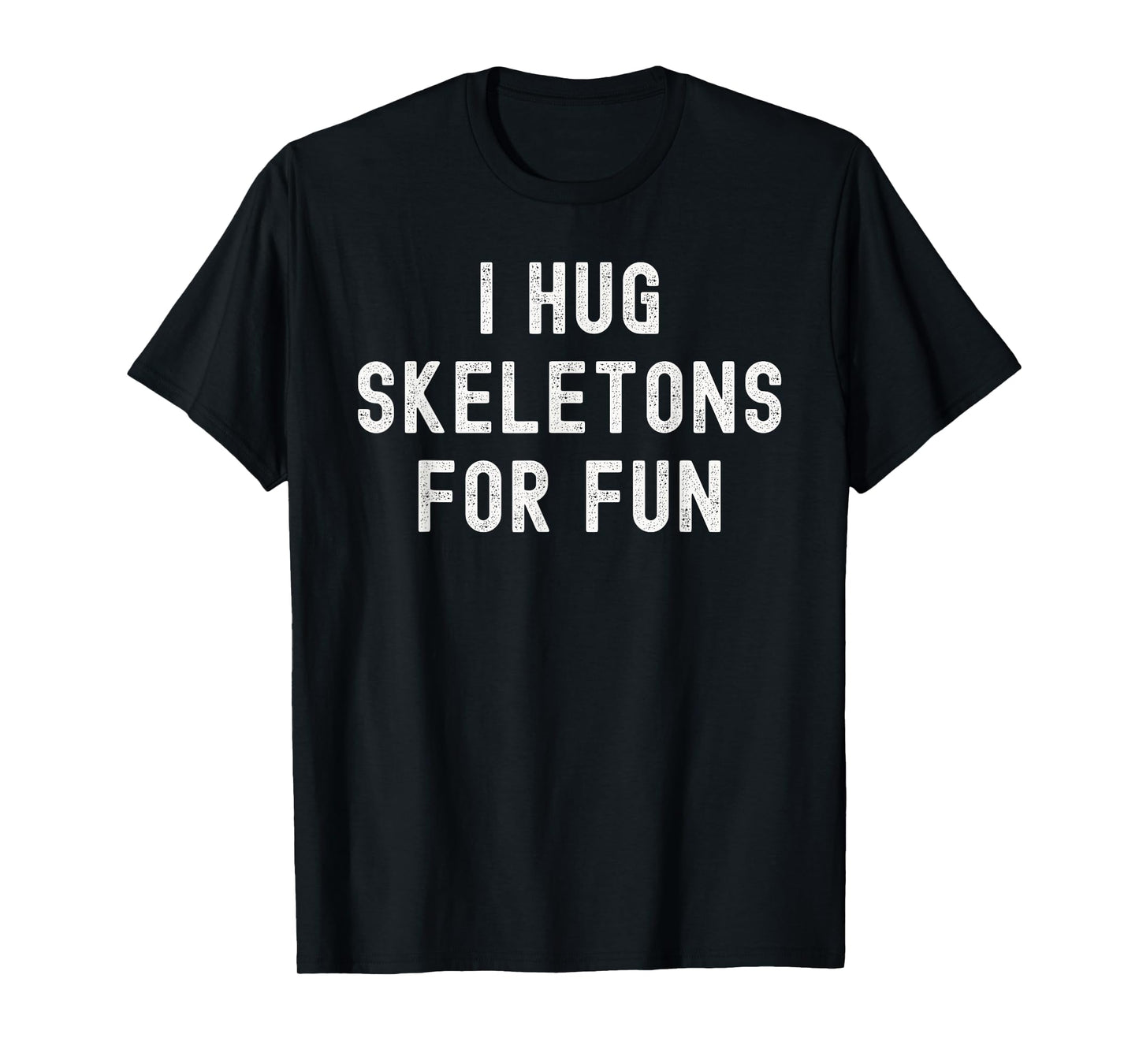 I Hug Skeletons for Fun Funny Halloween Costume T-Shirt