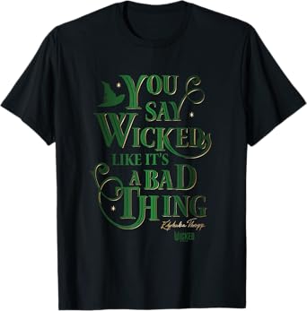 Wicked Elphaba You Say Wicked Like It’s A Bad Thing T-Shirt