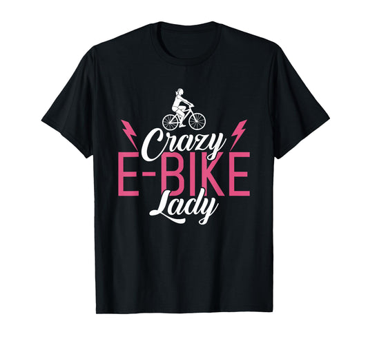 Crazy E-Bike Lady E Biking Electric Bike Woman T-Shirt