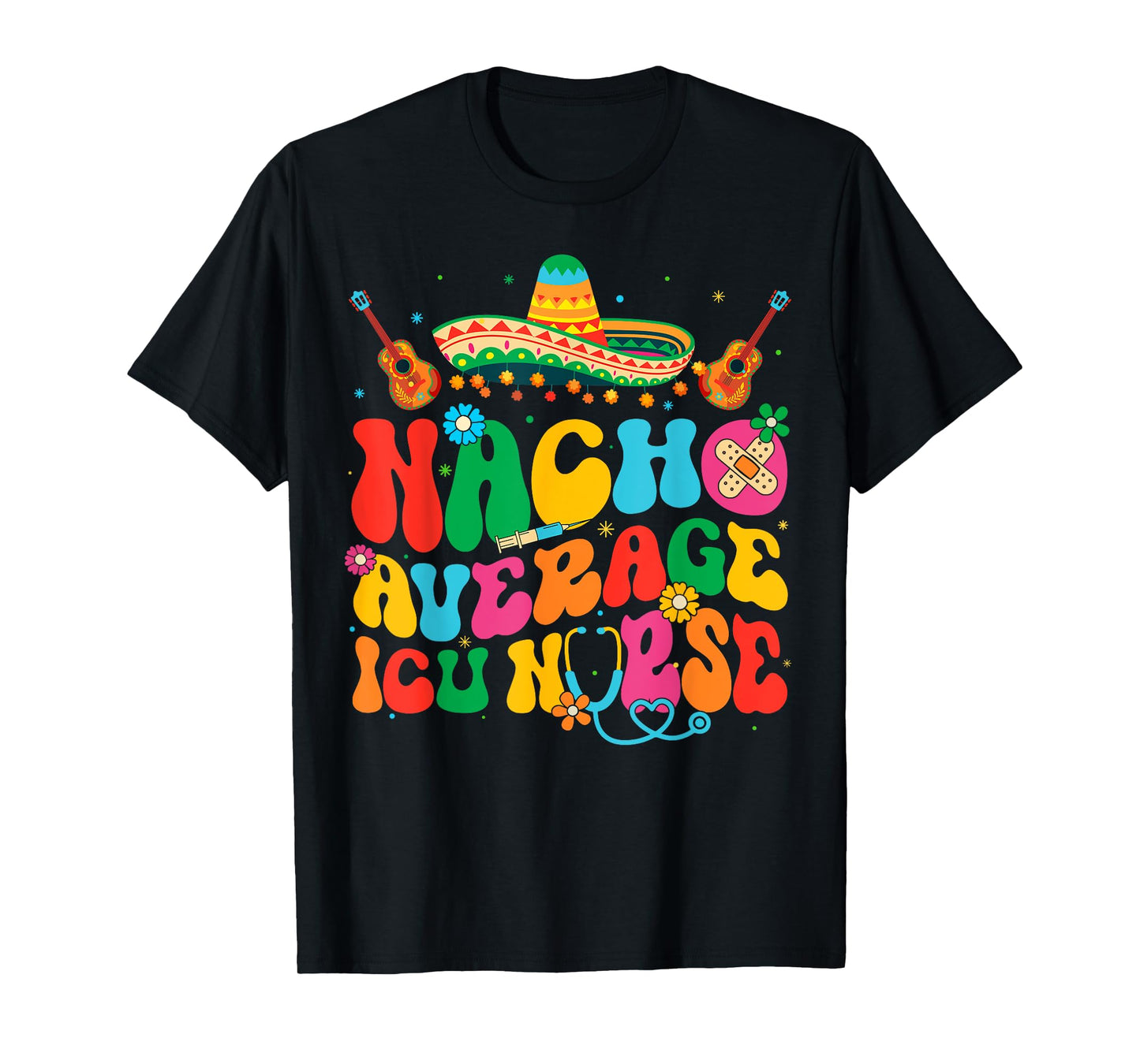 Nacho Average ICU Nurse Cinco De Mayo Fiesta Mexican T-Shirt