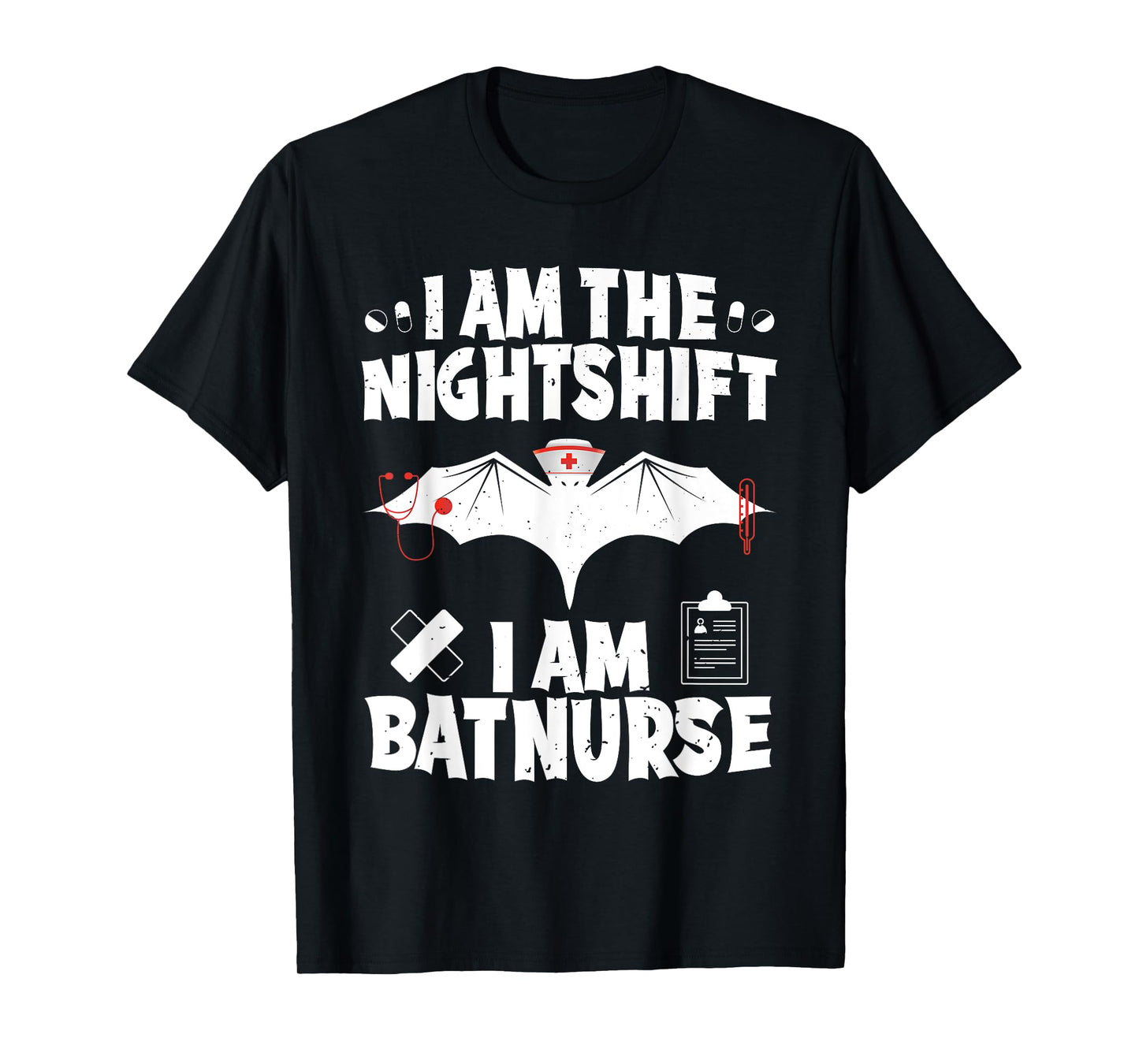 I Am The Nightshift I Am Bat Nurse Halloween Nursing Job T-Shirt