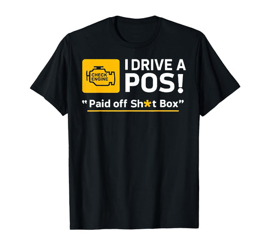 I Drive A Pos Paid Off Sh-t Box T-Shirt