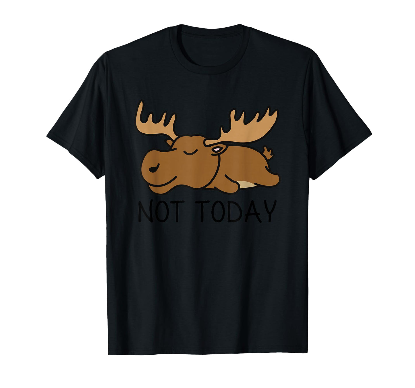 Not Today Lazy Moose T-Shirt