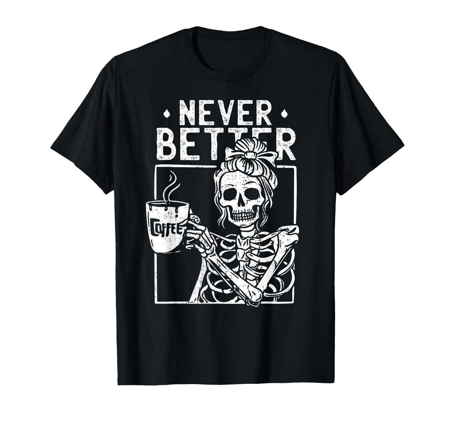 Messy Bun Drinking Coffee Never Better Skeleton Halloween T-Shirt
