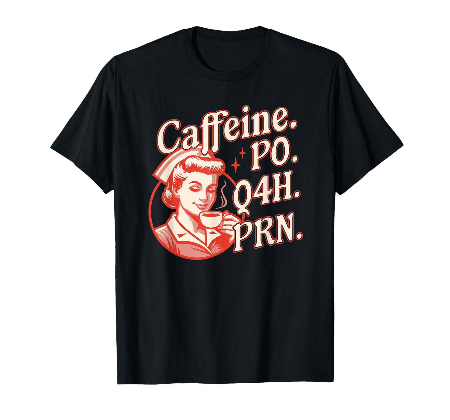 Caffeine PO Q4H PRN - Funny Nurse Retro Vintage Coffee Lover T-Shirt