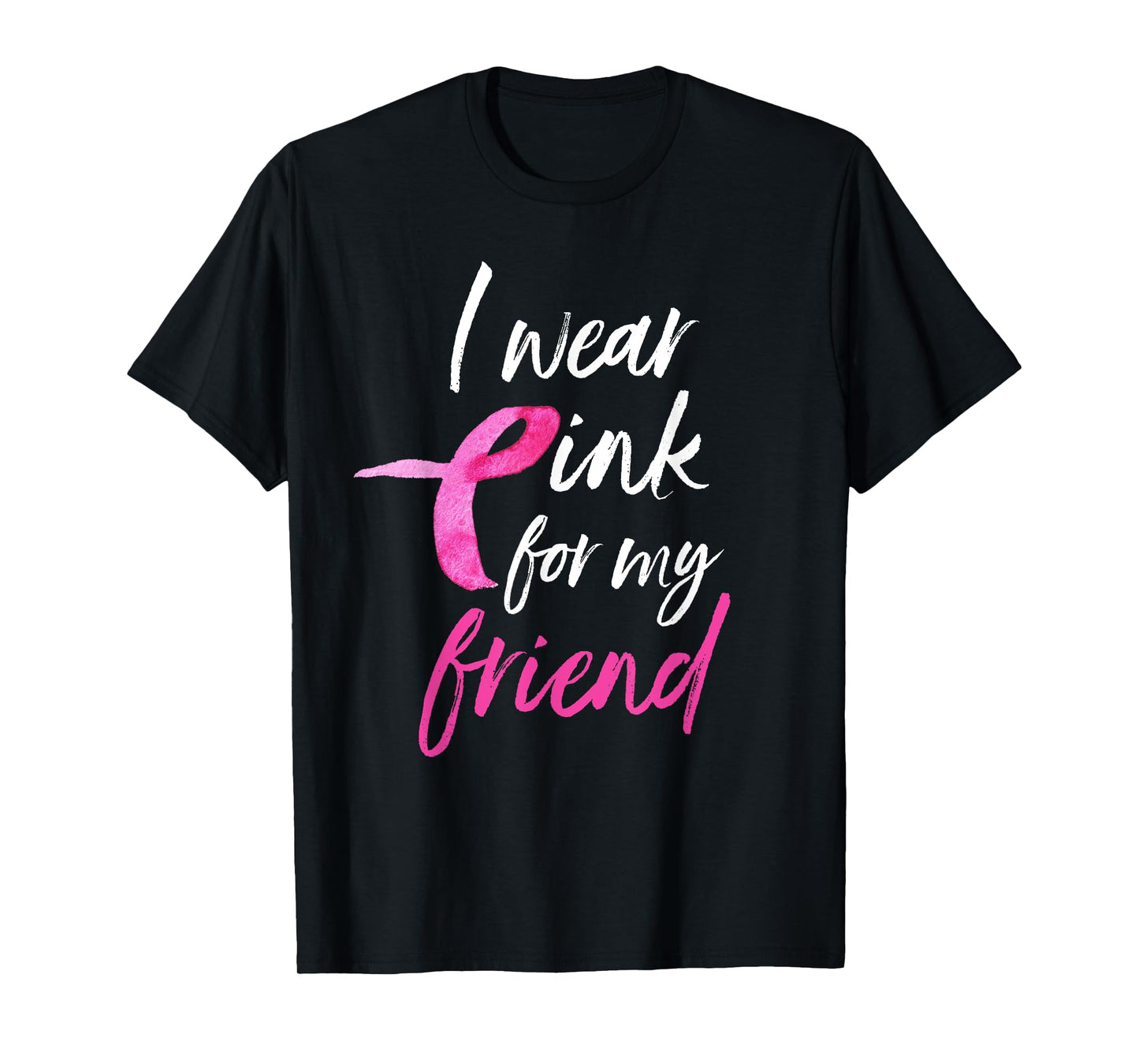 I Wear Pink For My Friend Shirt Breast Cancer Awareness Tee T-Shirt