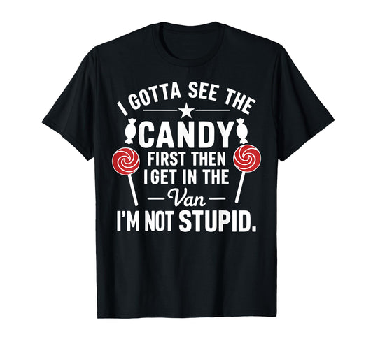 I Gotta See the Candy First. I'm Not Stupid Funny Halloween T-Shirt