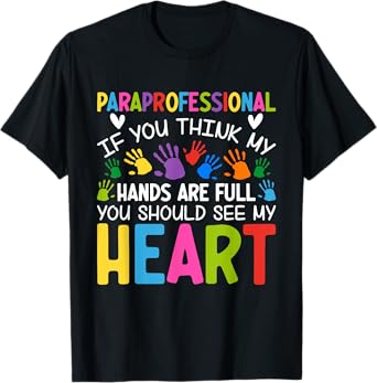 Paraprofessional - If You Think My Hands Full See My Heart T-Shirt