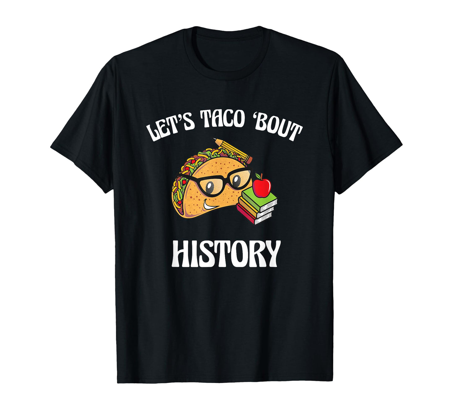 Lets Taco Bout History Funny Food Humor Foodie Historian Pun T-Shirt