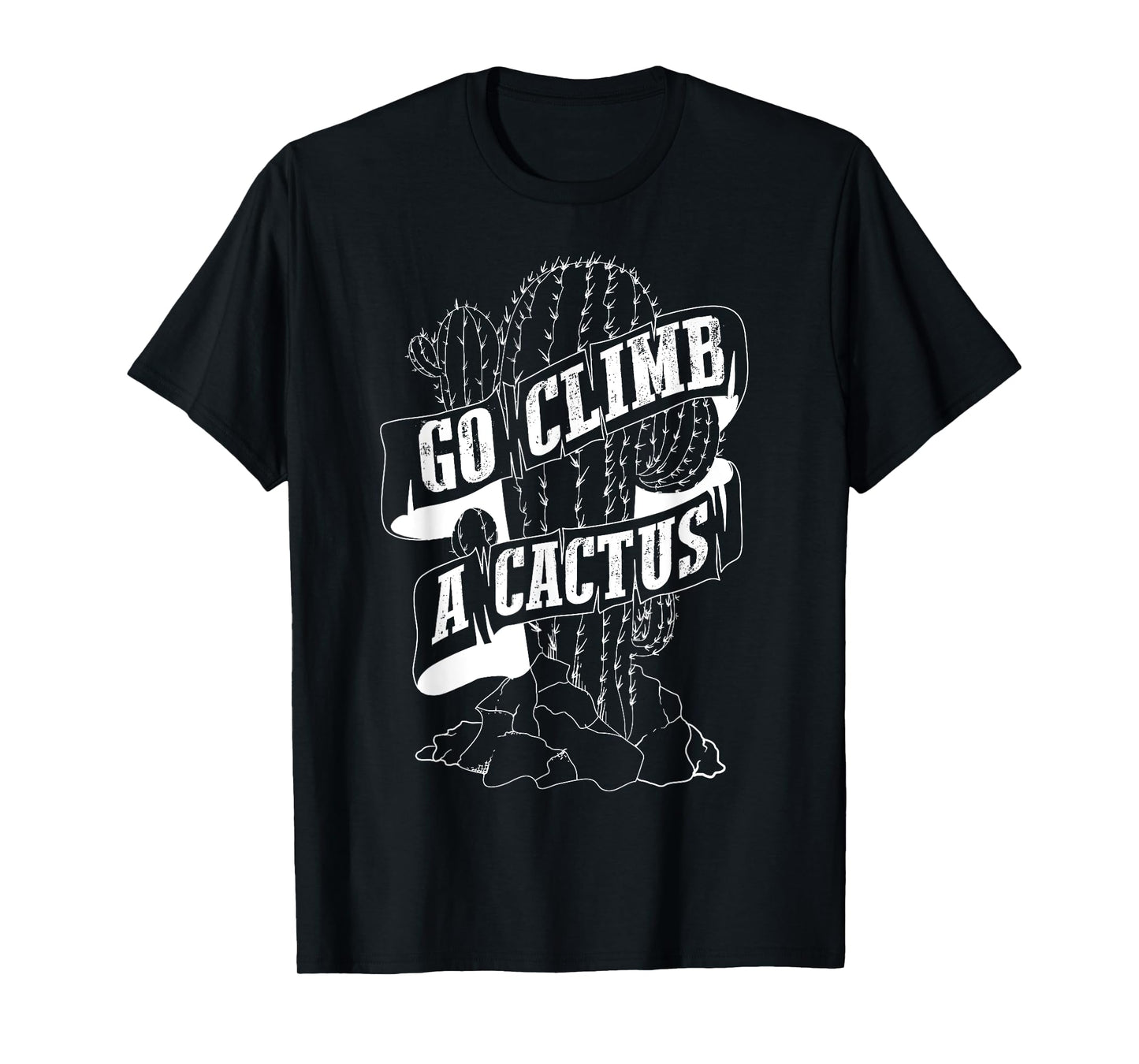 Go Climb A Cactus Shirt | Succulents And Cactus Lovers Gift T-Shirt