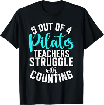 5 out of 4 Pilates Teachers struggle with counting Pilates T-Shirt