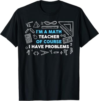 Math Teacher Problems T-Shirt