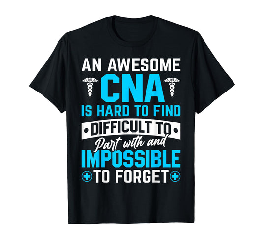An Awesome CNA Is Hard To Find Difficult To Part With And Im T-Shirt