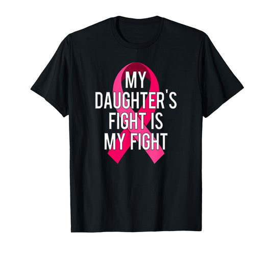 My Daughter's Fight Is My Fight Breast Cancer Support Shirt T-Shirt