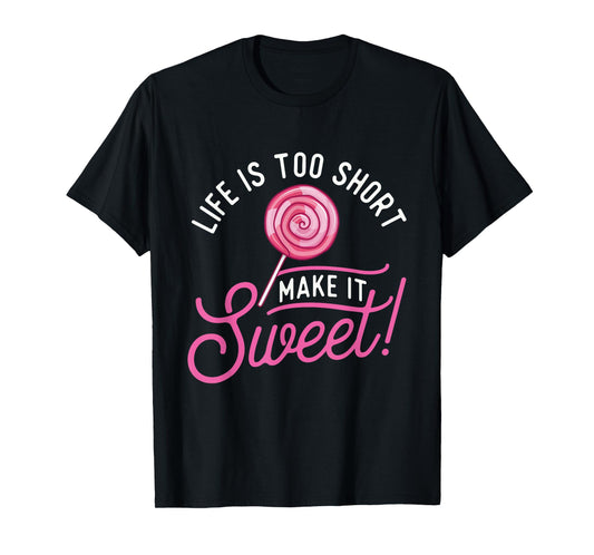 Life Is Too Short Make It Sweet - Lollipop Candy Lovers T-Shirt
