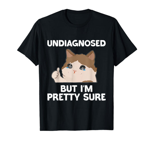 Undiagnosed But I'm Pretty Sure funny cat meme Men Women T-Shirt