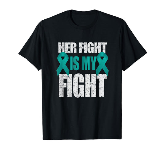 Her Fight Is My Fight Ovarian Cancer Teal Ribbon T-Shirt