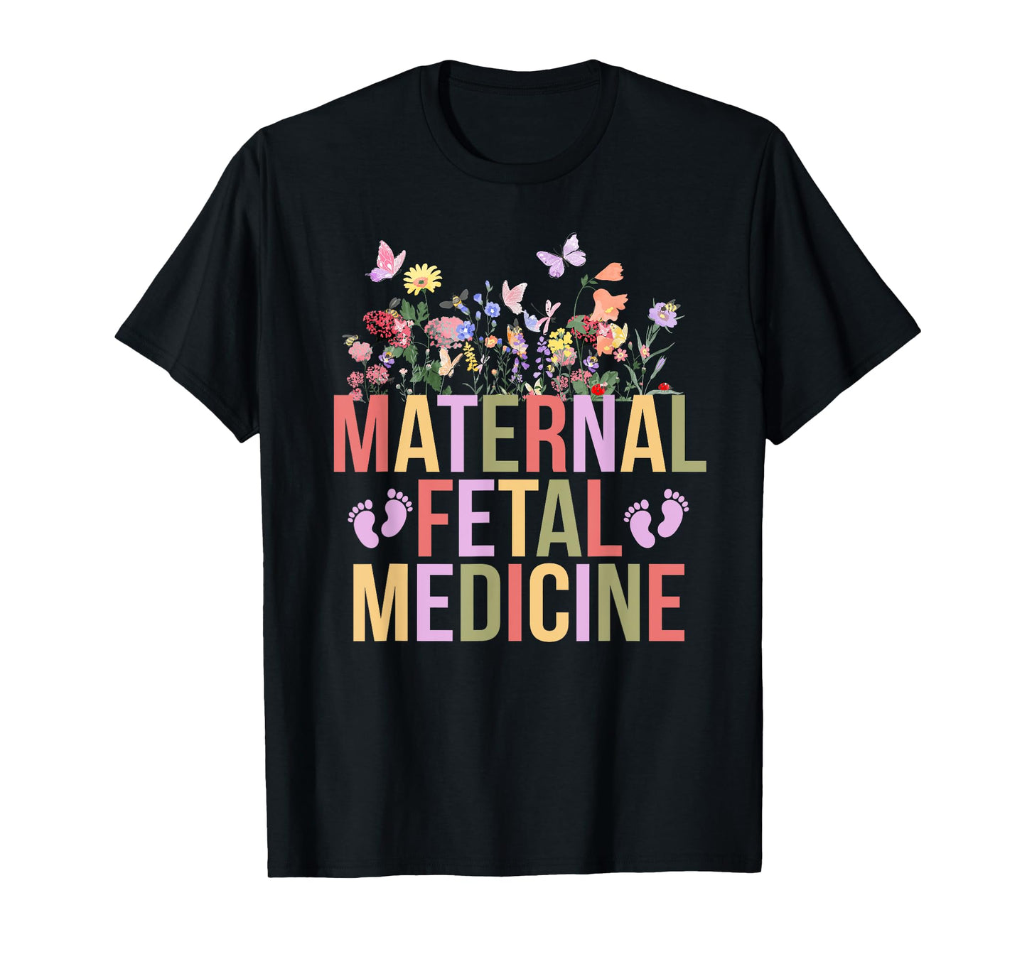 Maternal Fetal Medicine Flowers MFM Nurse MFM Sonographer T-Shirt