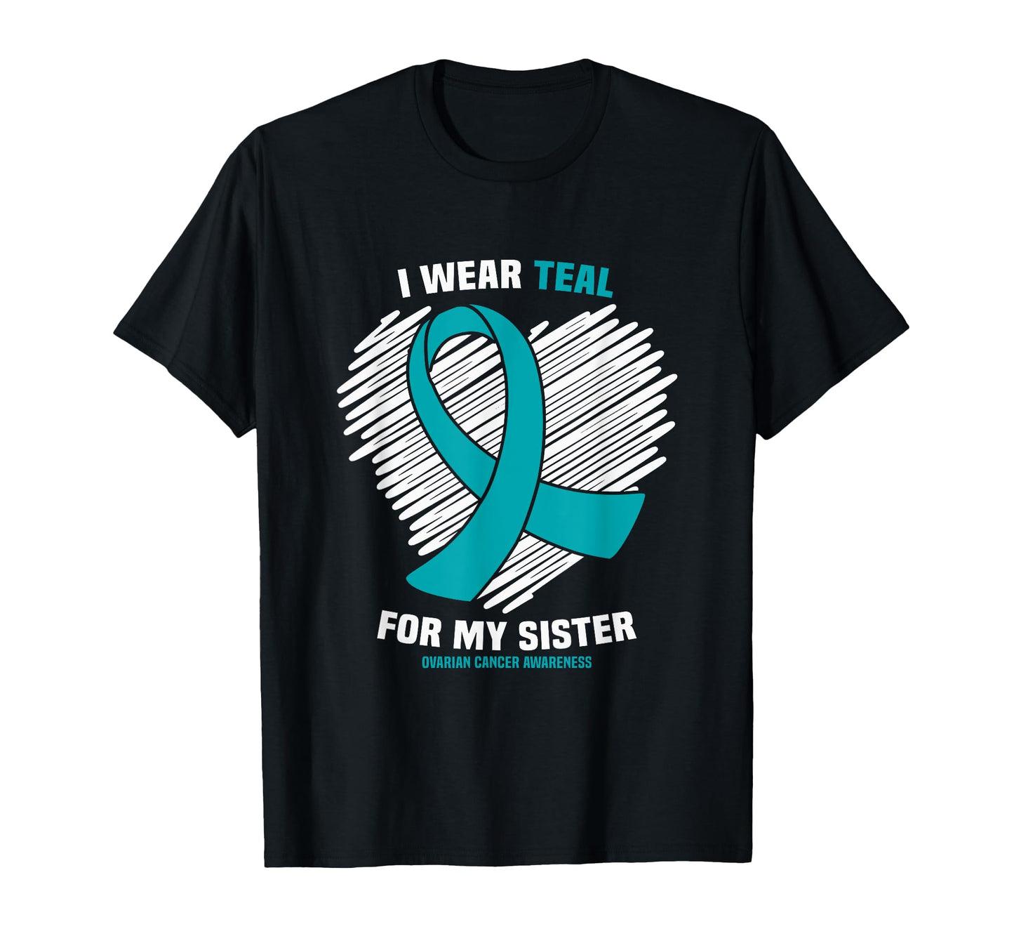 I Wear Teal For My Sister Ovarian Cancer Awareness T-Shirt