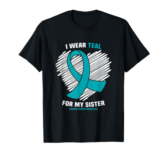 I Wear Teal For My Sister Ovarian Cancer Awareness T-Shirt